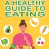 A Healthy Guide to Eating